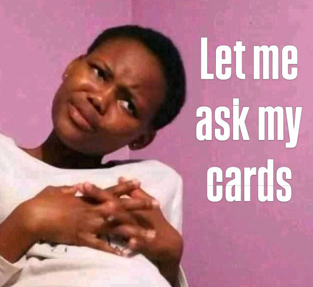 Let Me Ask My Cards